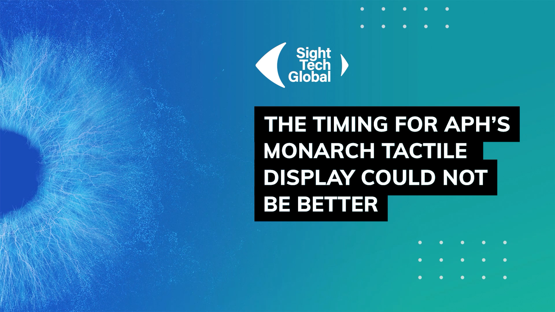 The Timing for APH’s Monarch tactile display could not be better